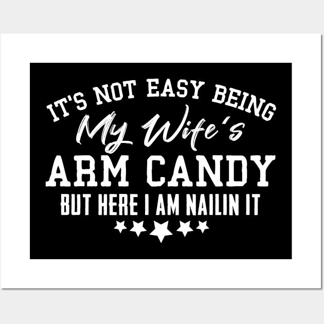 it's not easy being my wife's arm candy here i am nailing it Wall Art by Giftyshoop